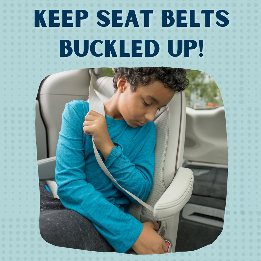 Keep Seat Belts Buckled Up!