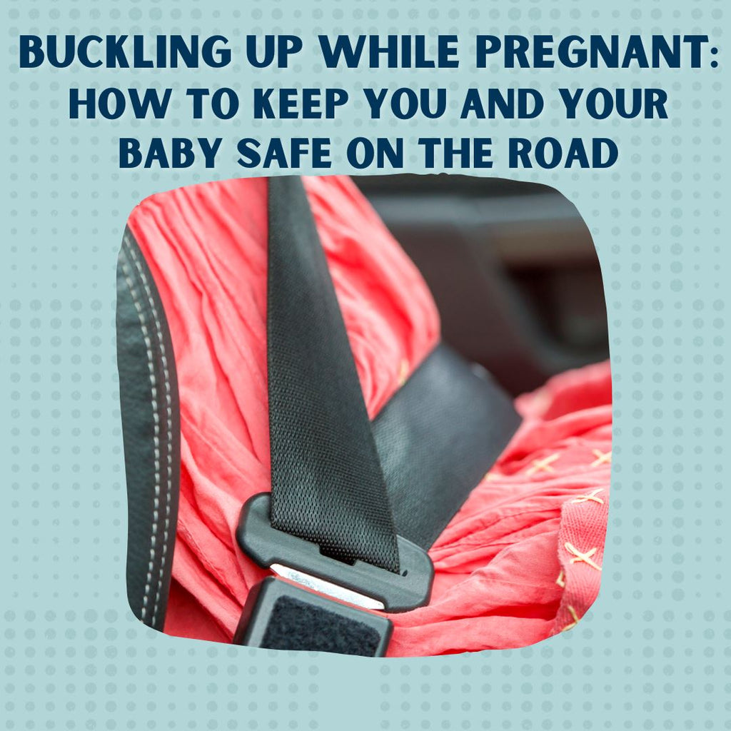 Buckling Up While Pregnant: How To Keep You And Your Baby Safe On The Road